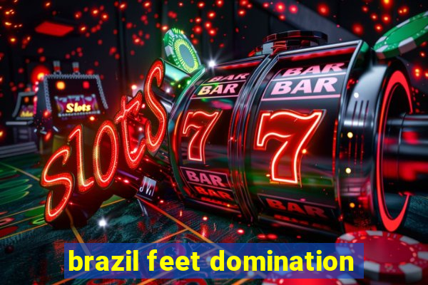 brazil feet domination